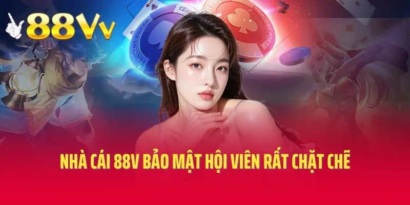 Nhà cái 88v bảo mật hội viên rất chặt chẽ