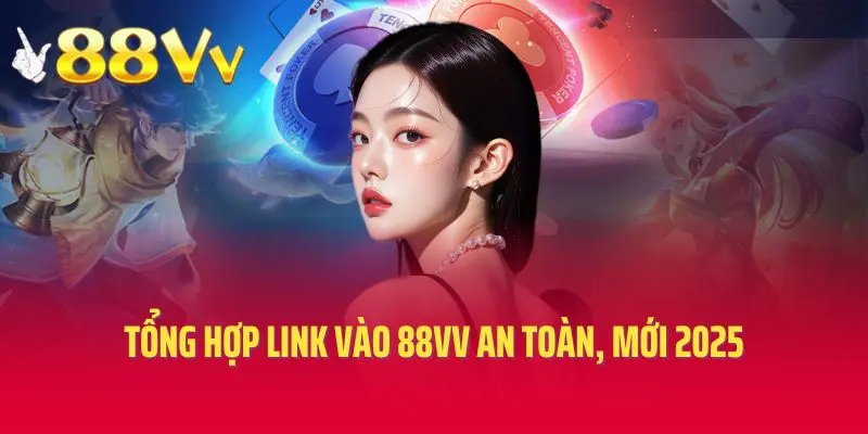 Tổng hợp link vào 88vv an toàn, mới 2025