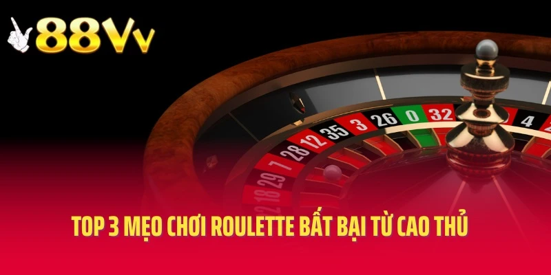 Top 3 mẹo chơi Roulette bất bại từ cao thủ