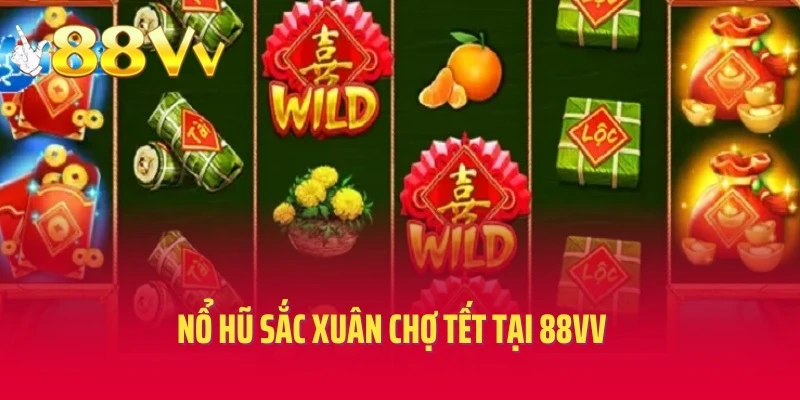 Tổng Hợp Thông Tin Về Nổ Hũ Sắc Xuân Chợ Tết Tại 88vv 