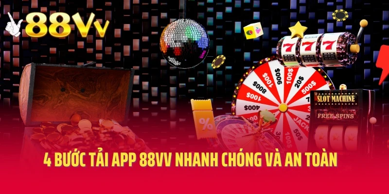 4 bước tải app 88vv nhanh chóng và an toàn