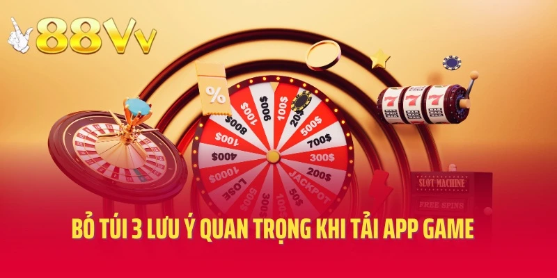 Bỏ túi 3 lưu ý quan trọng khi tải app game