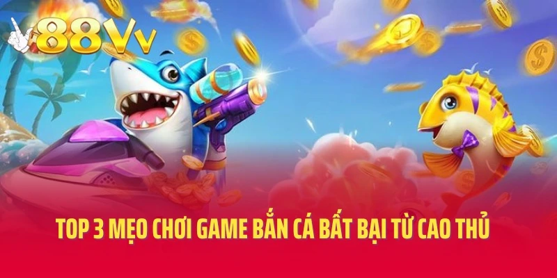 Top 3 mẹo chơi game bắn cá bất bại từ cao thủ