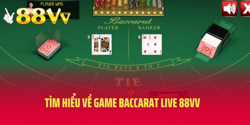 Tìm hiểu về game baccarat live 88vv
