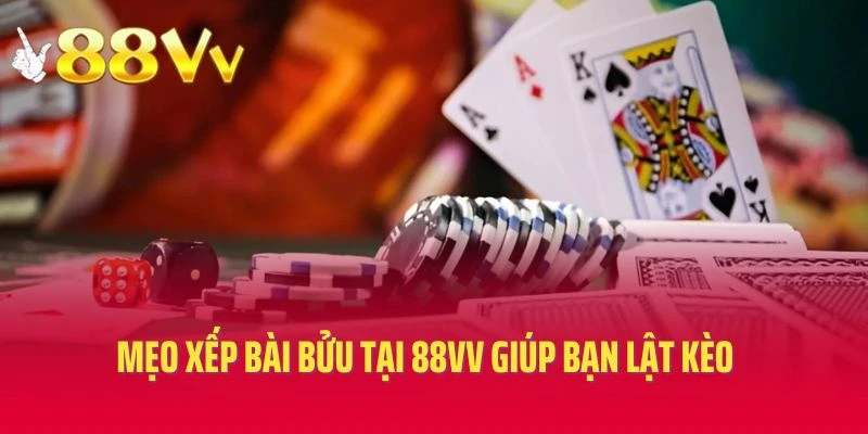 Mẹo xếp bài bửu tại 88VV giúp bạn lật kèo