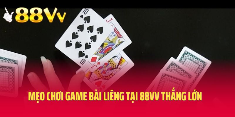 Mẹo chơi game bài Liêng tại 88vv thắng lớn