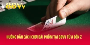 Hướng Dẫn Cách Chơi Bài Phỏm Tại 88VV Từ A Đến Z