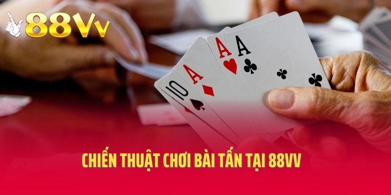 Chiến thuật chơi bài tấn tại 88VV