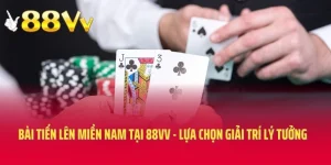 Bài Tiến Lên Miền Nam Tại 88VV - Lựa Chọn Giải Trí Lý Tưởng