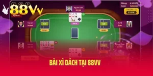 Bỏ Túi Cách Chơi Bài Xì Dách Tại 88vv Bất Bại