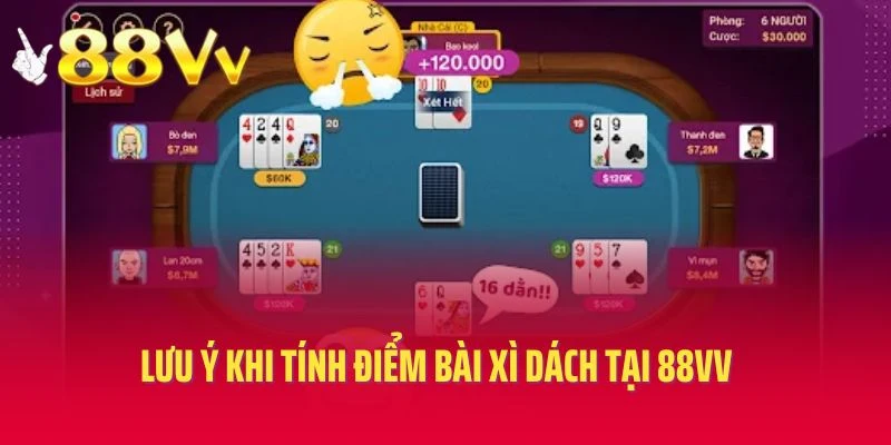Lưu ý khi tính điểm bài xì dách tại 88vv