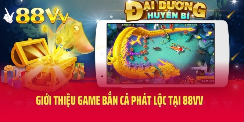 Giới thiệu game bắn cá phát lộc tại 88VV