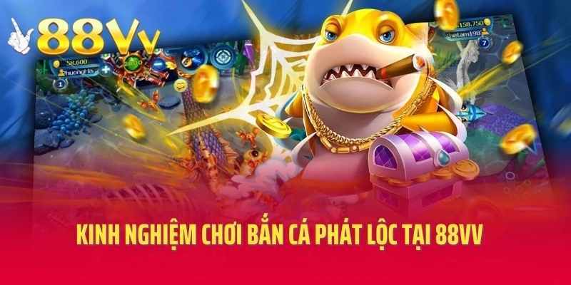 Kinh nghiệm chơi bắn cá phát lộc tại 88VV