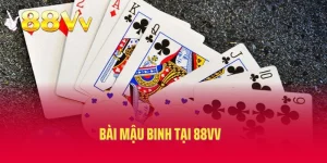 Bài Mậu Binh Tại 88vv – Game Dành Cho Dân Chơi Chiến Thuật