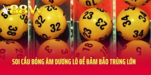 Soi Cầu Bóng Âm Dương Lô Đề Đảm Bảo Trúng Lớn