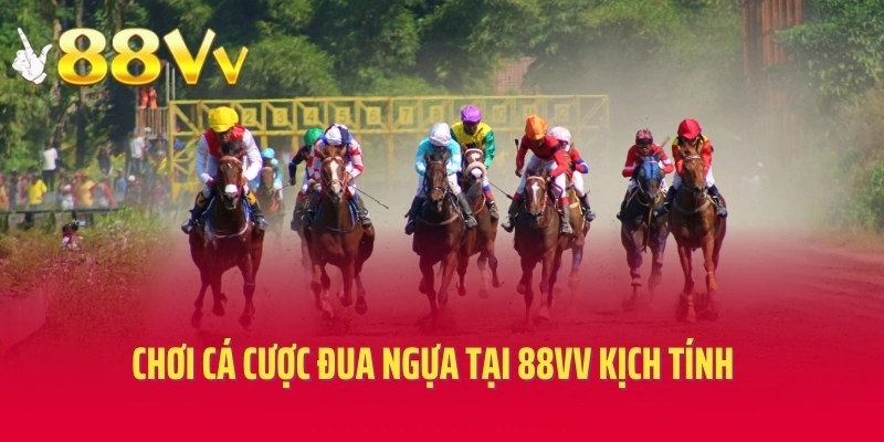 Chơi cá cược đua ngựa tại 88VV kịch tính