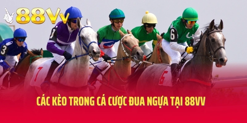 Các kèo trong cá cược đua ngựa tại 88VV