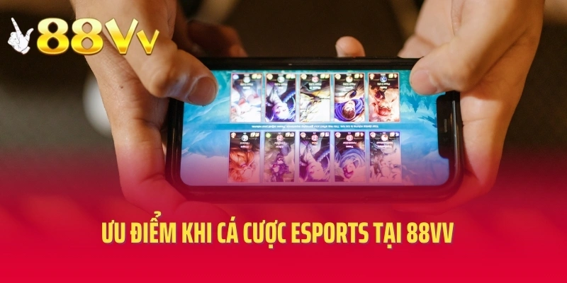 Ưu điểm khi cá cược esports tại 88VV