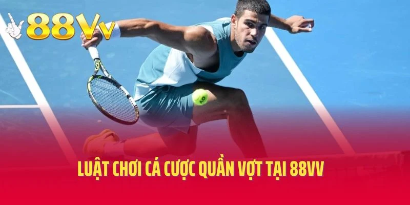 Luật chơi cá cược quần vợt tại 88vv