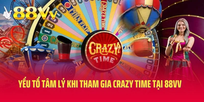 Yếu tố tâm lý khi tham gia Crazy Time tại 88vv
