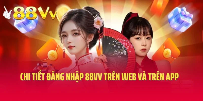 Chi tiết về quy trình đăng nhập 88VV trên web và trên app