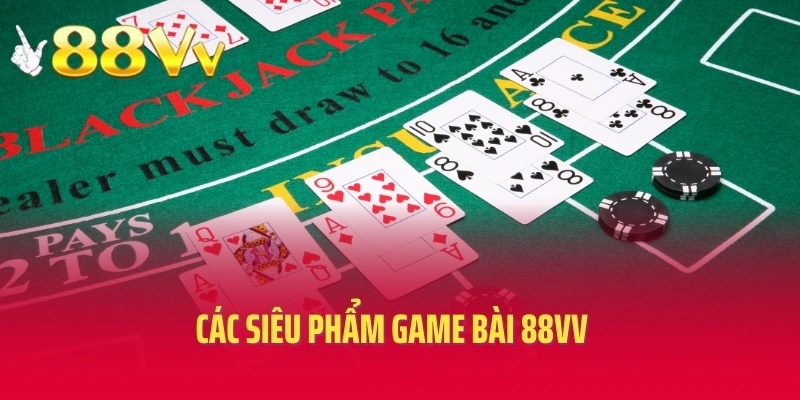 Các siêu phẩm game bài 88vv