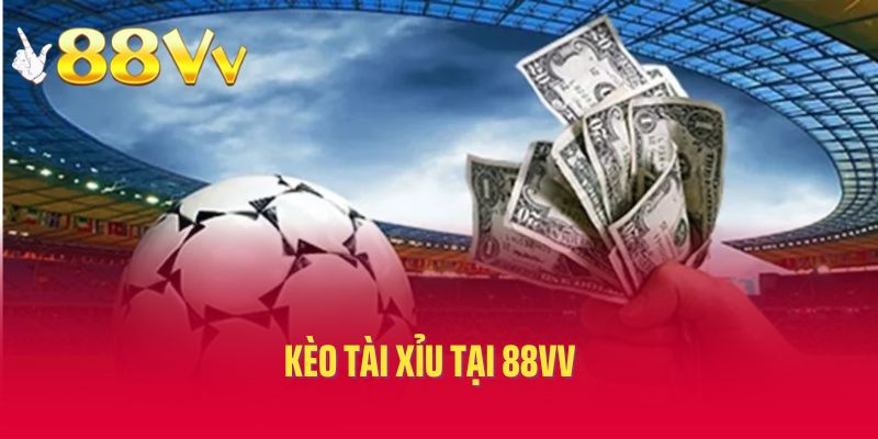 Kèo Tài Xỉu Tại 88VV – Đọc Kèo Chuẩn, Trúng Thưởng Lớn 