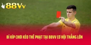 Bí Kíp Chơi Kèo Thẻ Phạt Tại 88VV Cơ Hội Thắng Lớn