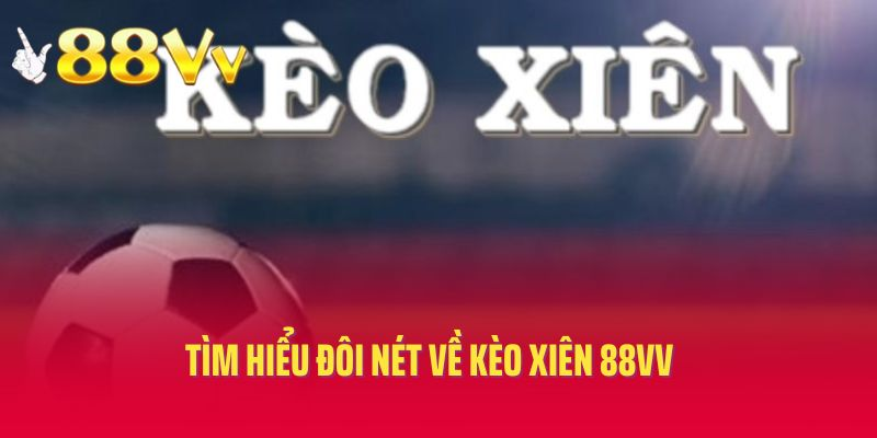 Tìm hiểu đôi nét về kèo xiên tại 88vv 