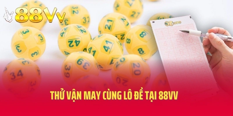 Thử vận may cùng lô đề tại 88VV