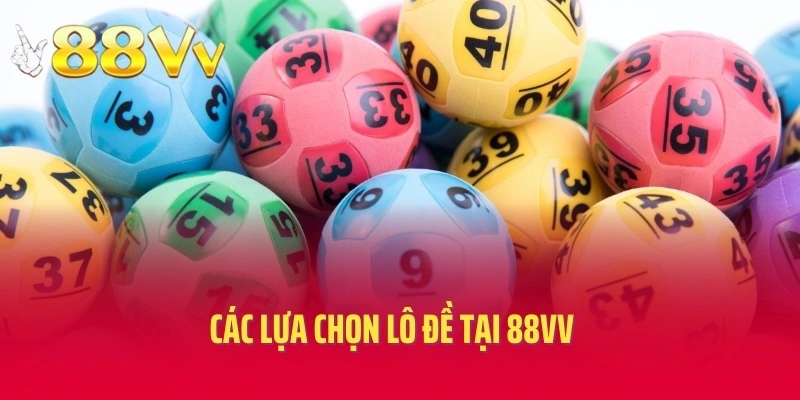 Các lựa chọn lô đề tại 88VV