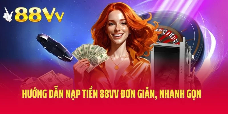 Hướng dẫn nạp tiền 88VV đơn giản, nhanh gọn