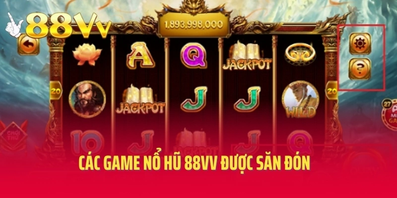 Các game nổ hũ 88vv được săn đón