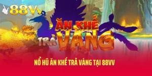 Nổ Hũ Ăn Khế Trả Vàng Tại 88vv- Săn Thưởng Jackpot Giá Trị Khủng