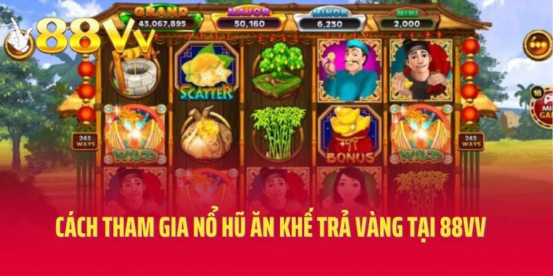Cách tham gia nổ hũ ăn khế trả vàng tại 88vv