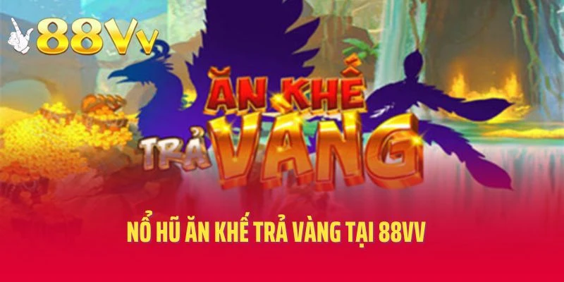 Nổ Hũ Ăn Khế Trả Vàng Tại 88vv- Săn Thưởng Jackpot Giá Trị Khủng