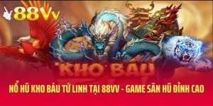 Nổ Hũ Kho Báu Tứ Linh Tại 88VV - Thế Giới Săn Hũ Đỉnh Cao