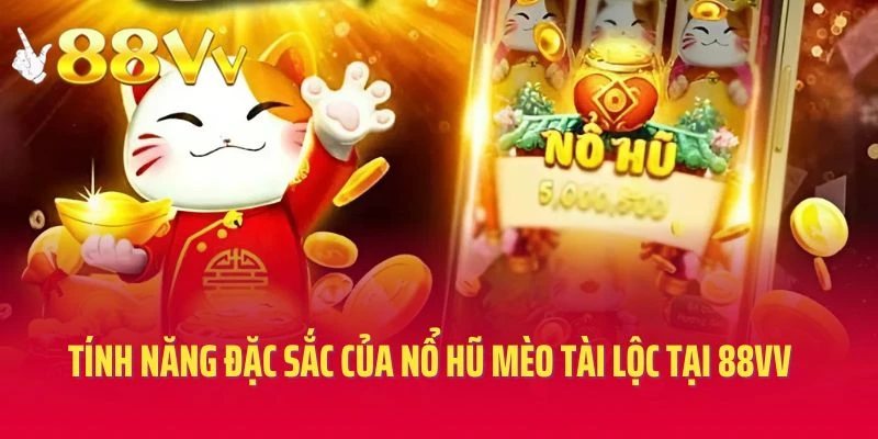 Tính năng đặc sắc của nổ hũ mèo tài lộc tại 88VV
