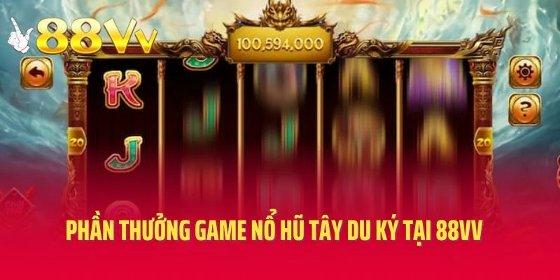 Phần thưởng game nổ hũ Tây Du Ký tại 88VV cực kỳ cao