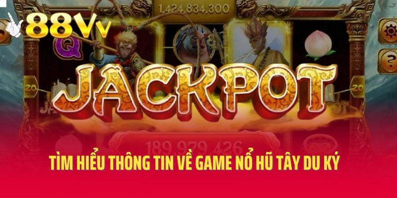 Tìm hiểu thông tin về game nổ hũ Tây Du Ký tại 88VV