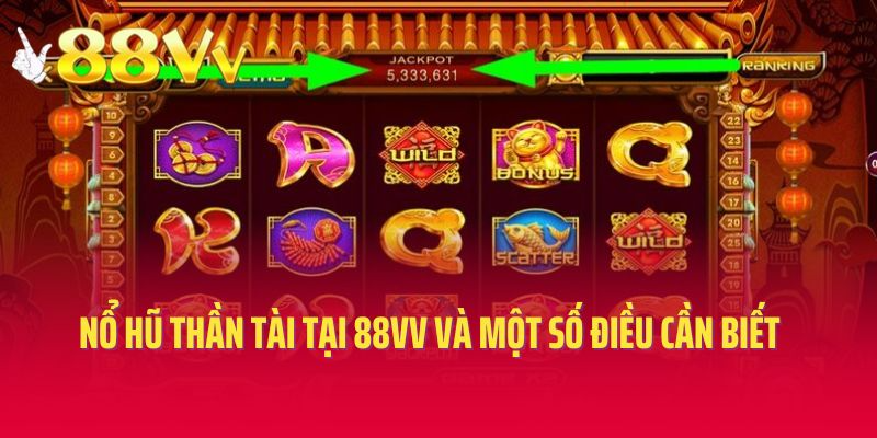Nổ hũ Thần Tài tại 88vv và một số điều cần biết