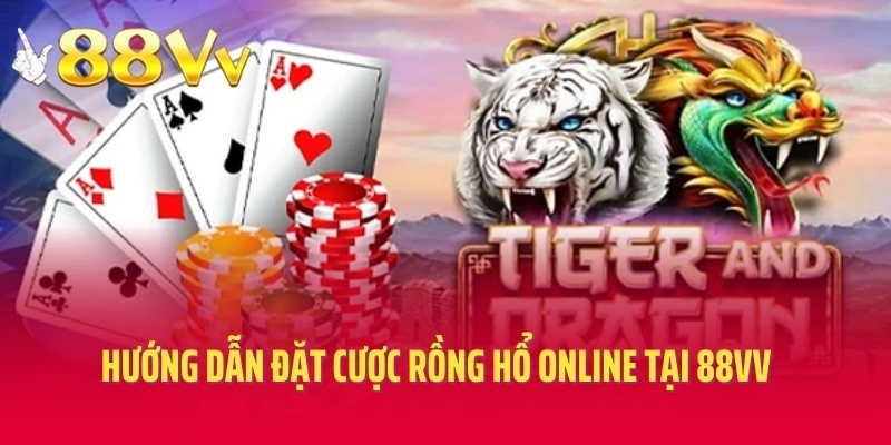 Hướng dẫn đặt cược rồng hổ online tại 88VV