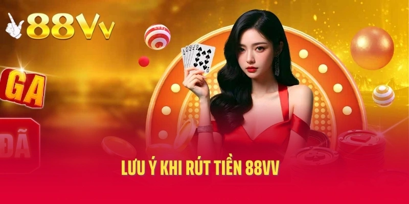 Lưu ý khi rút tiền 88vv
