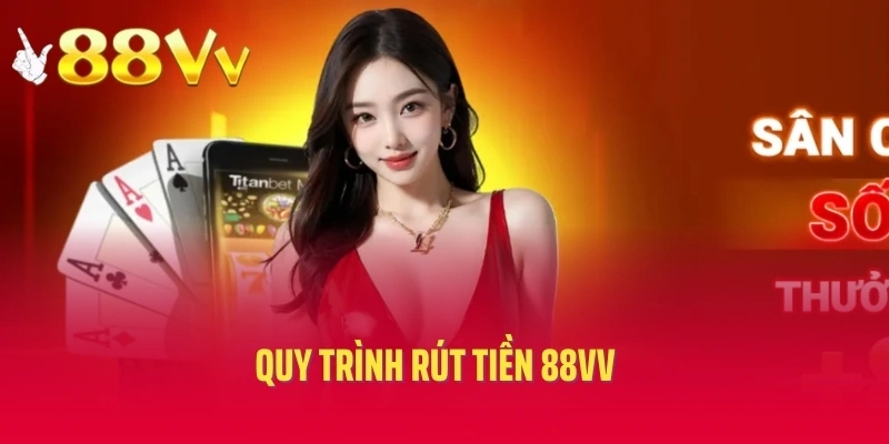 Quy trình rút tiền 88vv