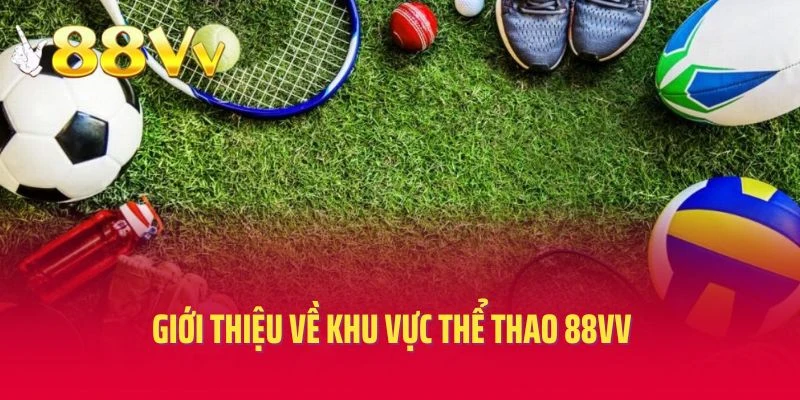 Giới thiệu về khu vực thể thao 88vv