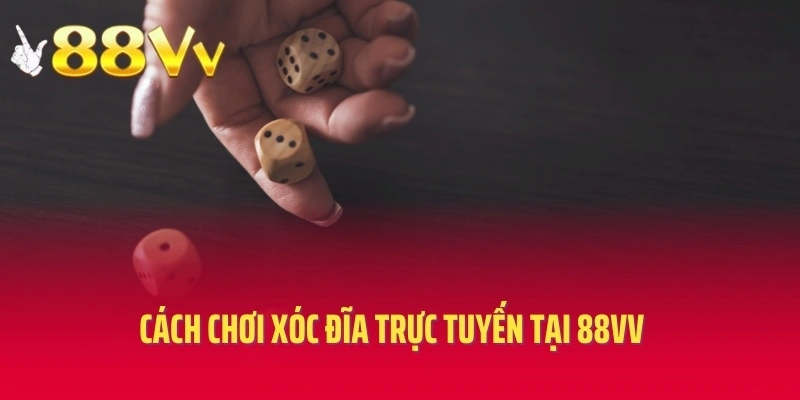 Cách chơi xóc đĩa trực tuyến tại 88VV