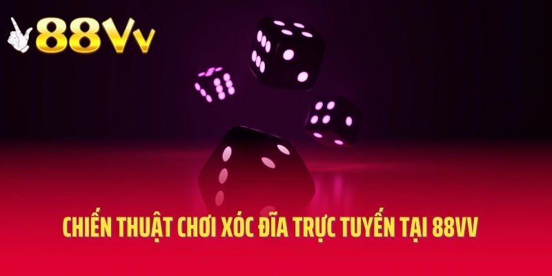 Chiến thuật chơi xóc đĩa trực tuyến tại 88VV